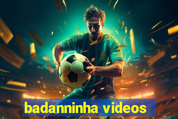 badanninha videos